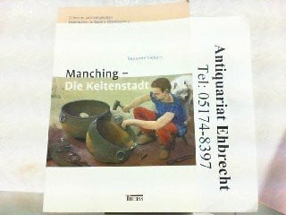 Manching - Die Keltenstadt (Führer zu archäologischen Denkmälern in Bayern)