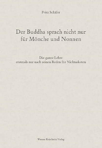 Der Buddha sprach nicht nur für Mönche und Nonnen: Die ganze Lehre erstmals nur nach seinen Reden für Nichtasketen