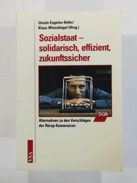 Sozialstaat – solidarisch, effizient, zukunftssicher: Alternativen zu den Vorschlägen der Rürup-Kommission