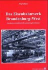 Das Eisenbahnwerk Brandenburg-West: Eisenbahnwerkstätten in Brandenburg-Kirchmöser