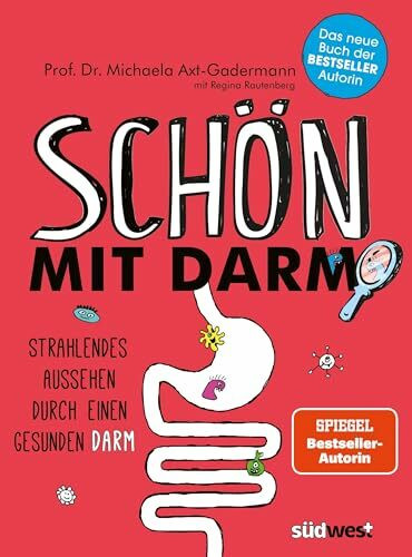 Schön mit Darm: Strahlendes Aussehen durch einen gesunden Darm - Schöne gesunde Haut, glänzendes Haar und eine schlanke Figur mit der richtigen Ernährung und Darmflora