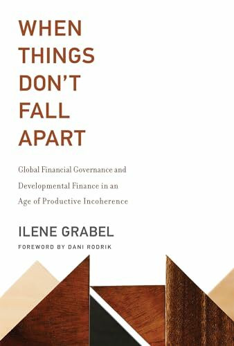 When Things Don't Fall Apart: Global Financial Governance and Developmental Finance in an Age of Productive Incoherence (Mit Press)