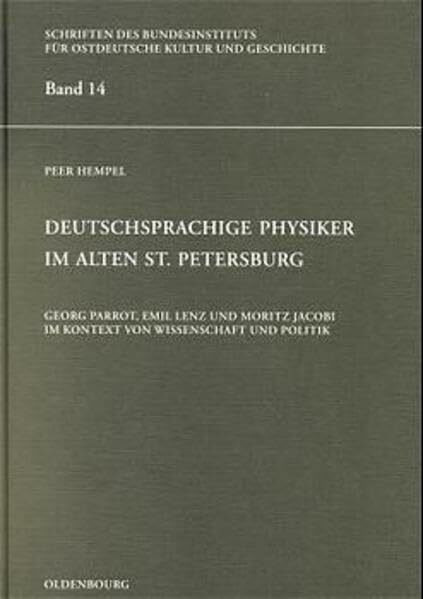 Deutschsprachige Physiker im alten St. Petersburg: Georg Parrot, Emil Lenz und Moritz Jacobi im Kontext von Wissenschaft und Politik (Schriften des ... Deutschen im östlichen Europa, 14, Band 14)