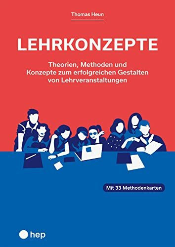 Lehrkonzepte: Theorien, Methoden und Konzepte zum erfolgreichen Gestalten von Lehrveranstaltungen