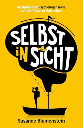 Selbst in Sicht: An Bord einer Psychologenseele auf der Reise zu sich selbst
