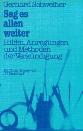 Sag es allen weiter. Hilfen, Anregungen und Methoden der Verkündigung