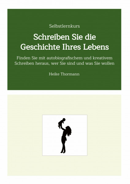 Selbstlernkurs: Schreiben Sie die Geschichte Ihres Lebens: Finden Sie mit autobiografischem und kreativem Schreiben heraus, wer Sie sind und was Sie ... und Reflexionsübungen sein Leben gestalten)