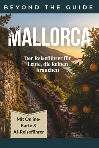 Beyond the Guide Mallorca: Reiseführer für Menschen, die keinen Reiseführer brauchen: Mit digitaler Karte & AI-Reiseführer für personalisierte Planung