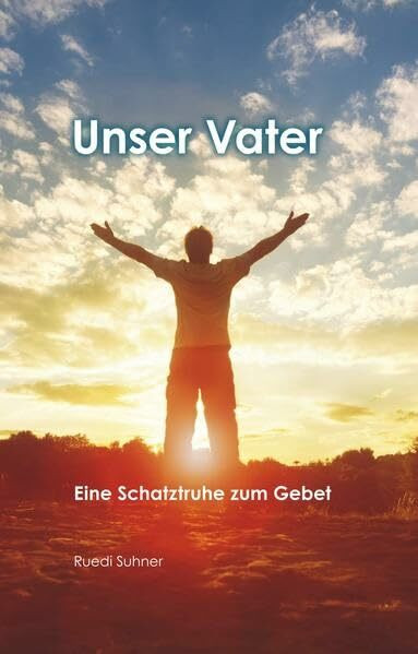 Unser Vater: Eine Schatztruhe zum Gebet