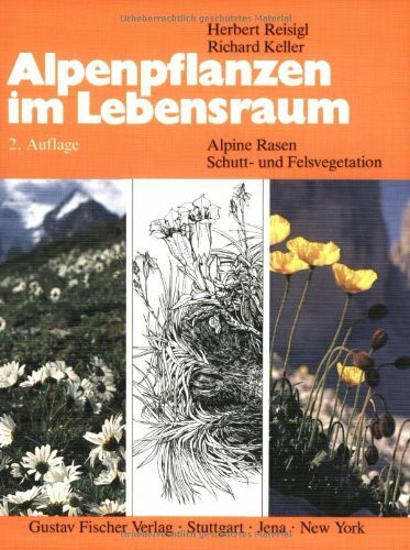 Alpenpflanzen im Lebensraum: Alpine Rasen-, Schutt- und Felsvegetation. Vegetationsökologische Informationen für Studien, Exkursionen und Wanderungen