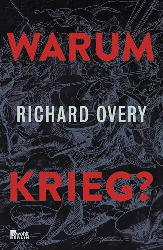 Warum Krieg?: "Richard Overy buchstabiert die Frage durch die Jahrtausende, von den Anfängen der Menschheit bis heute." Platz 1 Sachbuch-Bestenliste Die Welt, WDR5, NZZ, ORF