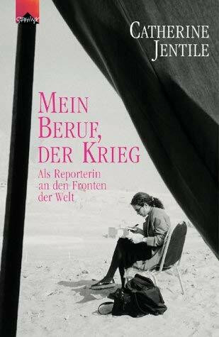 Mein Beruf, der Krieg. Als Reporterin an den Fronten der Welt