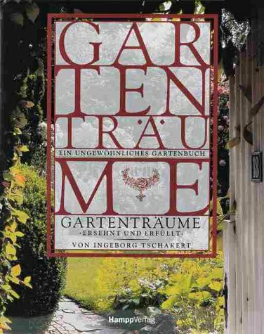 Gartenträume: Ersehnt und erfüllt von Ingeborg Tschakert