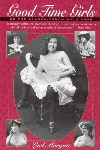 Good Time Girls: Of the Alaska-Yukon Gold Rush