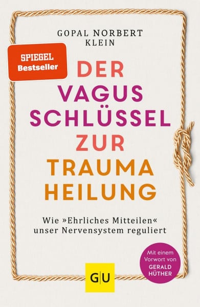 Der Vagus-Schlüssel zur Traumaheilung: Wie »Ehrliches Mitteilen« unser Nervensystem reguliert | Selbsthilfe-Methode: Weniger Stress & Angst, mehr innere Balance (Lebenshilfe Emotionale Selbstheilung)