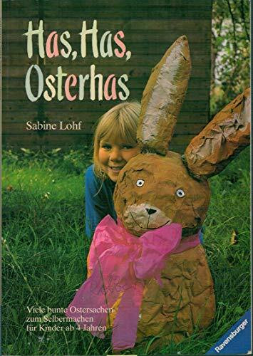 Has, Has, Osterhas. Viele bunte Ostersachen zum Selbermachen für Kinder ab 4 Jahren.
