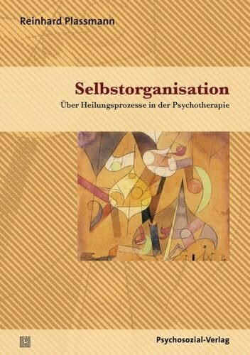 Selbstorganisation: Über Heilungsprozesse in der Psychotherapie (Therapie & Beratung)