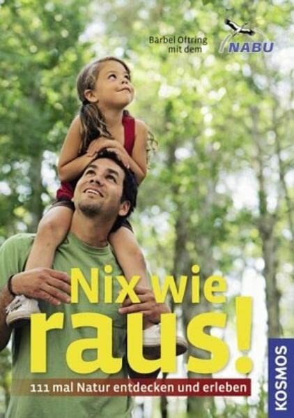 Nix wie raus!: 111 mal Natur entdecken und erleben