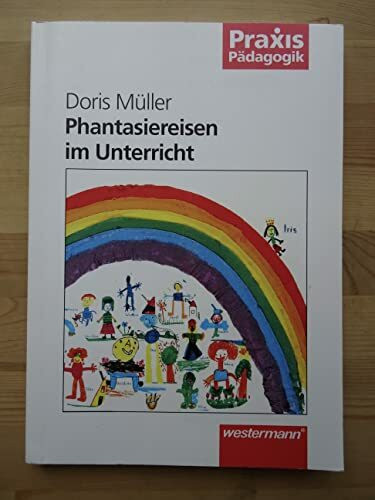 Praxis Pädagogik: Phantasiereisen im Unterricht