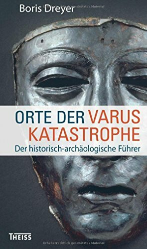 Orte der Varuskatastrophe: Der historisch-archäologische Führer