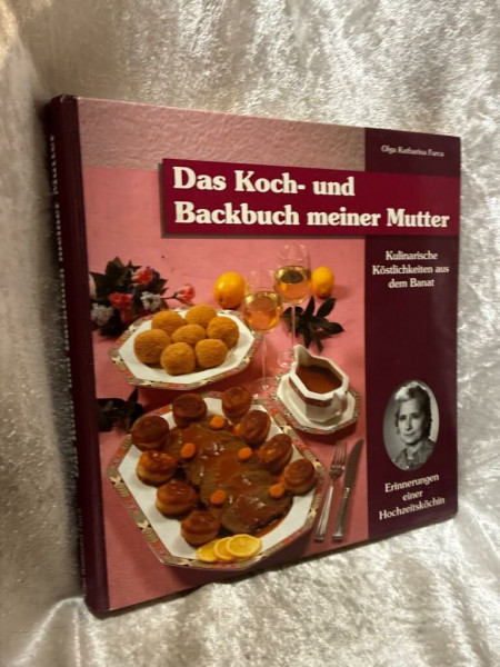 Kulinarische Köstlichkeiten aus dem Banat. Erinnerungen einer Hochzeitsköchin / Das Koch- und Backbuch meiner Mutter