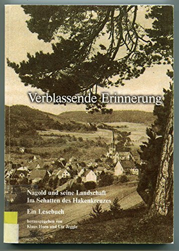 Verblassende Erinnerung: Nagold und seine Landschaft. Im Schatten des Hakenkreuzes. Ein Heimatbuch