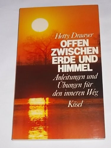 Offen zwischen Erde und Himmel. Anleitungen und Übungen für den inneren Weg