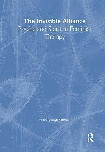 The Invisible Alliance: Psyche and Spirit in Feminist Therapy (Women & Therapy.)
