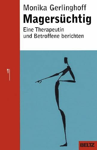 Magersüchtig: Eine Therapeutin und Betroffene berichten (Beltz Taschenbuch / Ratgeber)