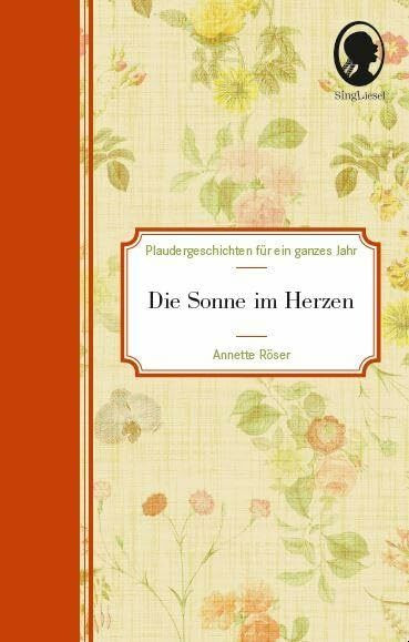Plaudergeschichten für Senioren: Hab‘ Sonne im Herzen – Vorlesebuch zum Erinnern, Erzählen und Wohlfühlen bei Demenz: Plaudergeschichten für ein ganzes Jahr