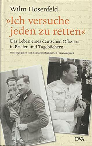 »Ich versuche jeden zu retten.« Das Leben eines deutschen Offiziers in Briefen und Tagebüchern: Das Leben eines deutschen Offiziers in Briefen und ... Forschungsamtes hrsg. v. Thomas Vogel