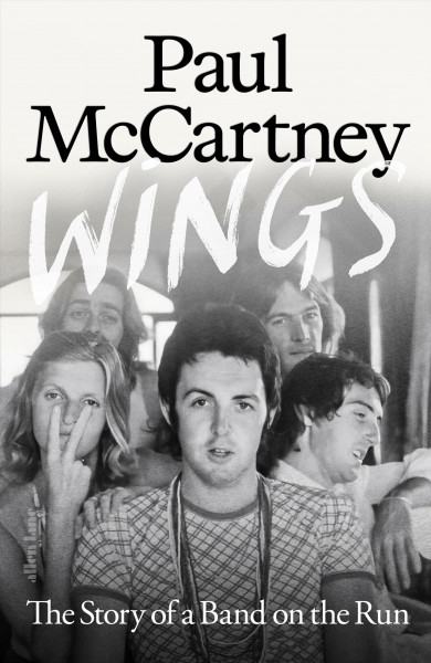 Wings: The Story of a Band on the Run - The must-read autobiographical account of McCartney's musical reinvention after The Beatles