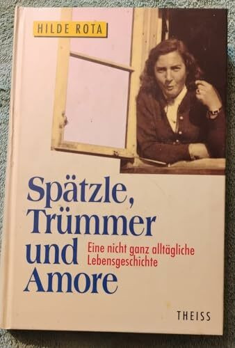 Spätzle, Trümmer und Amore. Eine nicht ganz alltägliche Lebensgeschichte