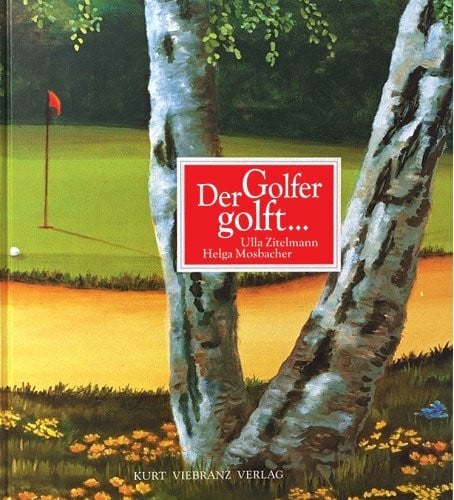 Der Golfer golft: Gedichte von Ulla Zitelmann. Bilder von Helga Mosbacher
