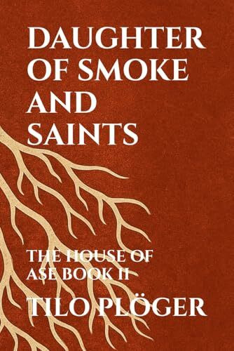 DAUGHTER OF SMOKE AND SAINTS: THE HOUSE OF ASE - BOOK II (THE HOUSE OF ÀṢẸ: The Ledger of Names, Band 2)