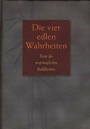 Die vier edlen Wahrheiten. Texte des ursprünglichen Buddhismus.