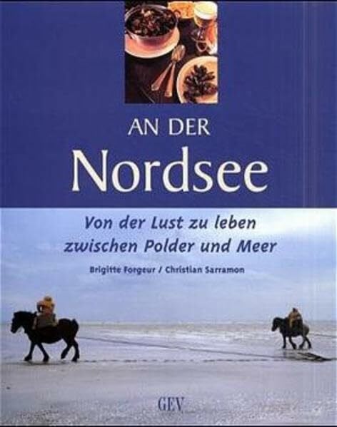 An der Nordsee: Von der Lust zu leben. Zwischen Polder und Meer