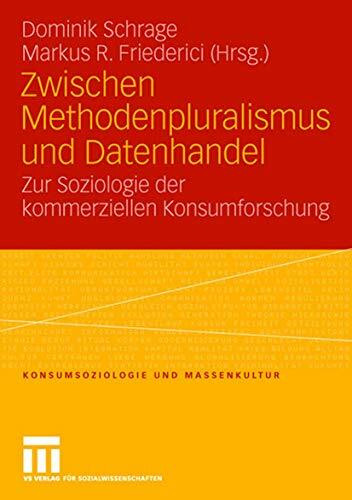 Zwischen Methodenpluralismus und Datenhandel: Zur Soziologie der kommerziellen Konsumforschung (Konsumsoziologie und Massenkultur)