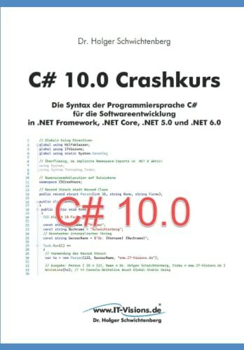 C# 10.0 Crashkurs: Die Syntax der Programmiersprache C# für die Softwareentwicklung in .NET 6 (.NET 6.0-Fachbuchreihe von Dr. Holger Schwichtenberg, Band 1)