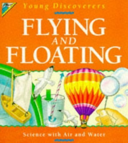 Flying and Floating: Science with Air and Water (Kingfisher Young Discoverers S.)