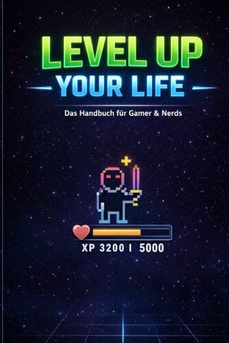 Level up your life: Das Handbuch für Gamer und Nerds