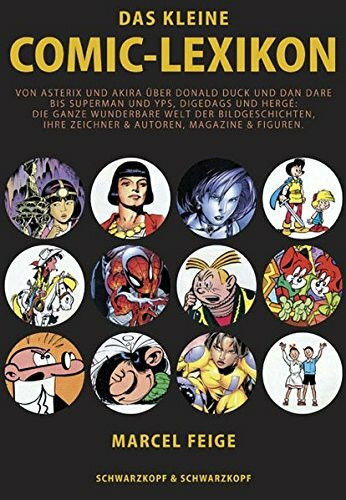 Das kleine Comic-Lexikon: Von Asterix und Akira über Donald Duck und Dan Dare bis Superman und Yps, Digedags und Hergé: Die ganze wunderbare Welt der ... ihre Zeichner & Autoren, Magazin & Figuren