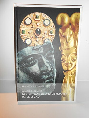 Kelten, Römer und Germanen im Bliesgau: Denkmalpflege im Saarland 3 Kelten, Römer und Germanen im Bliesgau: Denkmalpflege im Saarland 3
