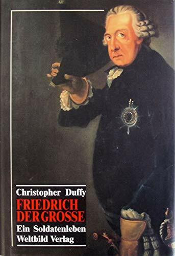 Friedrich der Grosse: Ein Soldatenleben