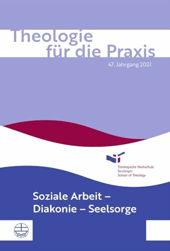 Theologie für die Praxis | 47. Jg. (2021): Soziale Arbeit – Diakonie – Seelsorge