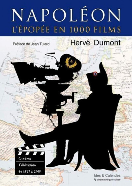 Napoléon - L'épopée en 1000 films: Cinéma et télévision de 1897 à 2015