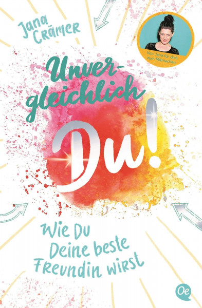 Unvergleichlich Du! 1. Wie du deine beste Freundin wirst: Workbook um deine Selbstliebe zu entdecken mit dem Social-Media-Star Jana Crämer - Ab 12 Jahre