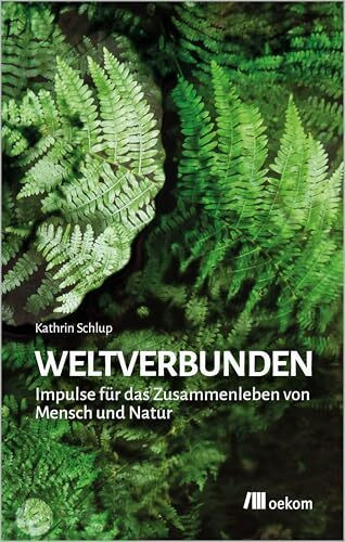 weltverbunden: Impulse für das Zusammenleben von Mensch und Natur