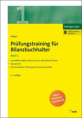 Prüfungstraining für Bilanzbuchhalter, Band 1: Geschäftsvorfälle erfassen und zu Abschlüssen führen. Steuerrecht. Kommunikation, Führung und Zusammenarbeit.