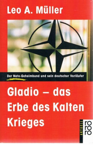 Gladio - das Erbe des Kalten Krieges: Der Nato-Geheimbund und sein deutscher Vorläufer (rororo aktuell)